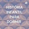 undefined HISTÓRIA INFANTIL PARA DORMIR